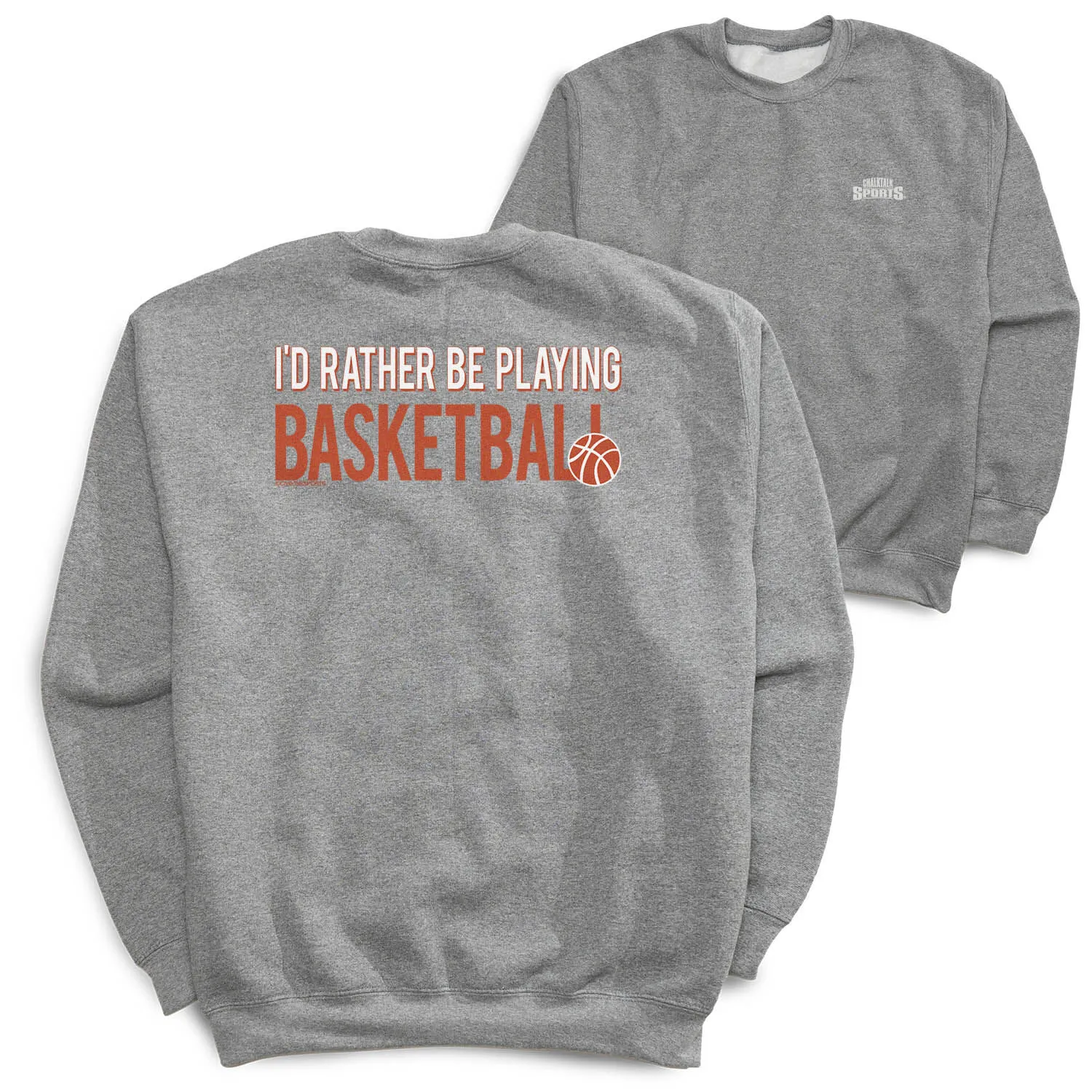 Basketball Crewneck Sweatshirt - I'd Rather Be Playing Basketball (Back Design) 